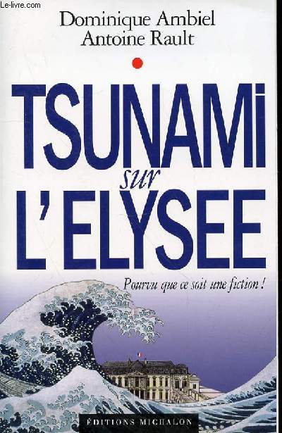 TSUNAMI SUR L'ELYSEE - POURVU QUE CE SOIT UNE FICTION!