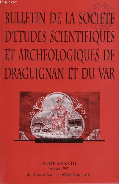 BULLETIN DE LA SOCIETE SCIENTIFIQUES ET ARCHEOLOGIQUES DE DRAGUIGNAN ET DU VAR - TOME XXXVIII - ANNEES 1997