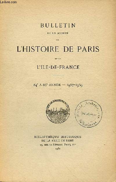 BULLETIN DE LA SOCIETE DE L'HISTOIRE DE PARIS ET DE L'ILE DE FRANCE - ANNEE 84  86 - 1957-1959-