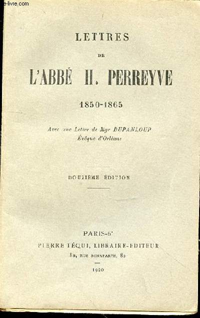 LETTRES DE L'ABBE H. PERREYVE 1850-1865 AVEC UN LETTRE DE MGR DUPANLOUP - 12EME EDITION