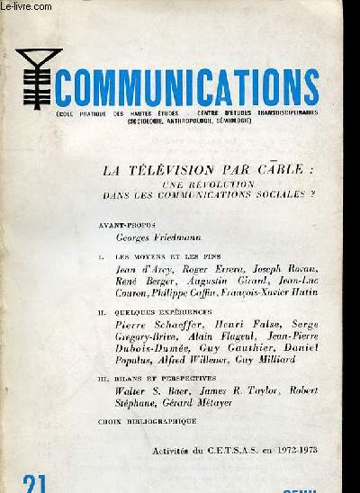 COMMUNICATIONS ECOLE PRATIQUE DES HAUTES ETUDES - CENTRE D'ETUDES TRANSDISPLINAIRES (SOCIOLOGIE, ANTHROPOLOGIE, SEMIOLOGIE) - N21 - LA TLVISION PAR CABLE :UNE RVOLUTION DANS LES COMMUNICATIONS SOCIALES ? Georges Friedmann