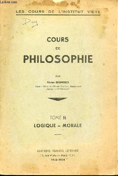 COURS DE PHILOSOPHIE - TOME II - LOGIQUE - MORALE