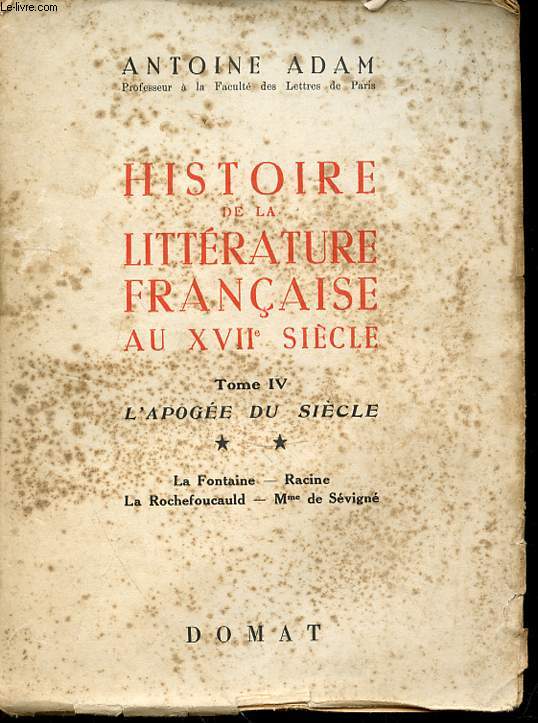 HISTOIRE DE LA LITTERATURE FRANCAISE AU XVIIe SIECLE - TOME IV - L'APOGEE DU SIECLE - LA FONTAINE - RACINE - LA ROCHEFOUCAULD - MME DE SEVIGNE - 1ERE EDITION