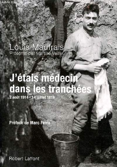 J'ETAIS MEDECIN DANS LES TRANCHEES - 2 AOUT 1914 - 14 JUILLET 1919