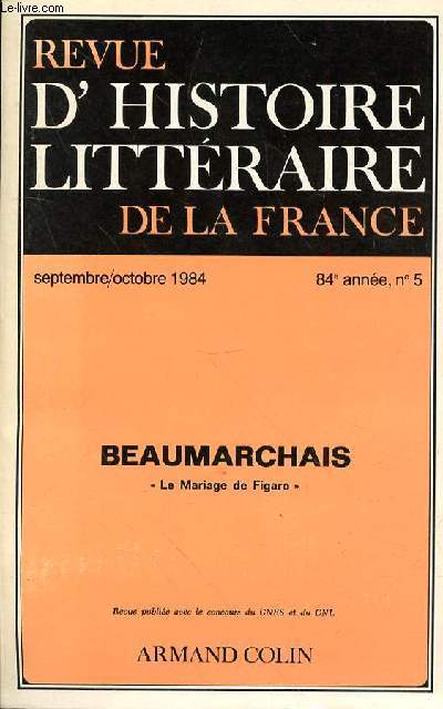 REVUE D'HISTOIRE LITTERAIRE DE LA FRANCE -BEAUMARCHAIS- SEPT-OCT-1984 - 84e ANNEE - N5 - BEAUMARCHAIS HOMME DE LIBERTE - BEAUMARCHAIS DRAMATURGE - LE RUBAN DE NUIT DE LA COMTESSE - LE MARIAGE DE FIGARO - DRAMATURGIE ET ICONOGRAPHIE + FIGARO ET SON DOUBLE