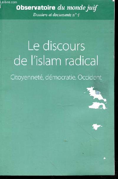 LE DISCOURS DE L'ISLAM RADICAL CITTOYENNETE DEMOCRATIE OCCIDENT - DOSSIERS ET DOCUMENTS N4