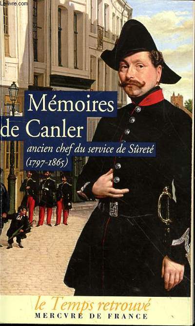 MEMOIRES DE CANLER - ANCIEN CHEF DU SERVICE DE SURETE 1797 - 1865