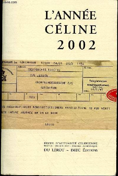 L'ANNEE CELINE 2002 - REVUE D'ACTUALITE CELINIENNE - TEXTES - DOCUMENTS - ETUDES - CHRONIQUES