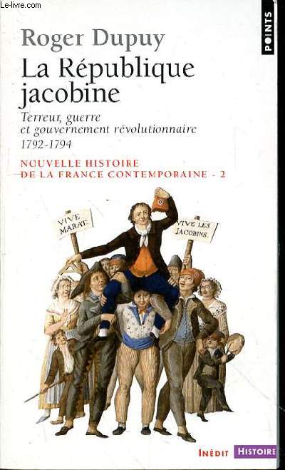 LA REPUBLIQUE JACOBINE - TERREUR GUERRE ET GOUVERNEMENT REVOLUTIONNAIRE 1791-1794 - NOUVELLE HISTOIRE DE LA FRANCE CONTEMPORAINE 2