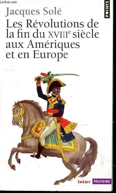 LES REVOLUTIONS DE LA FIN DU XVIIIe SIECLE AUX AMERIQUES ET EN EUROPE