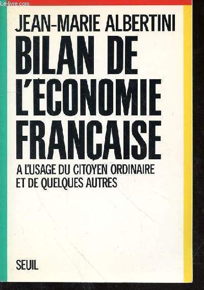 BILAN DE L'ECONOMIE FRANCAISE - A L'USAGE DU CITOYEN ORDINAIRE ET DE QUELQUES AUTRES