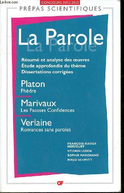 LA PAROLE - PREPAS SCIENTIFIQUES CONCOURS 2012-2013 - PLATON PHEDRE - MARIVAUX LES FAUSSE CONFIDENCES - VERLAINE ROMANCES SANS PAROLES