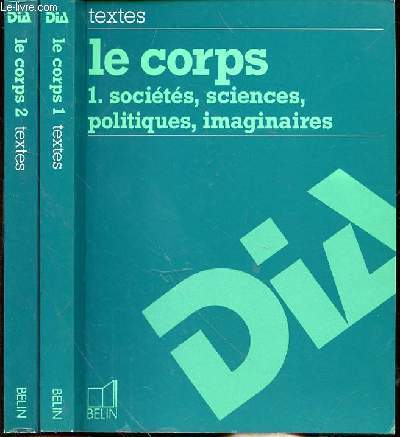 LE CORPS - EN 2 VOLUMES TOME 1-SOCIETES- SCIENCES- POLITIQUES- IMAGINAIRES - TOME 2 - PHILOSOPHIE