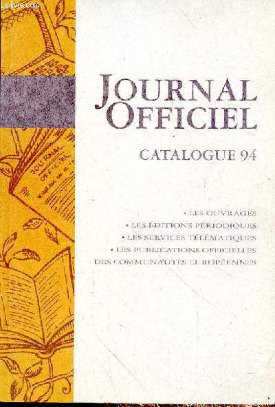 JOURNAL OFFICIEL - CATALOGUE 94 - LES OUVRAGES - LES EDITIONS PERIODIQUES - LES SERVICES TELEMATIQUES - LES PUBLICATIONS OFFICIELLES DES COMMUNAUTES EUROPEENNES