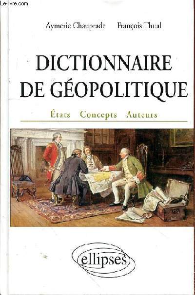 DICTIONNAIRE DE GEOPOLITIQUE - ETATS - CONCEPTS - AUTEURS