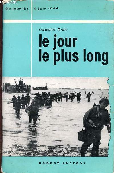LE JOUR LE PLUS LONG - CE JOUR LA : 6 JUIN 1944