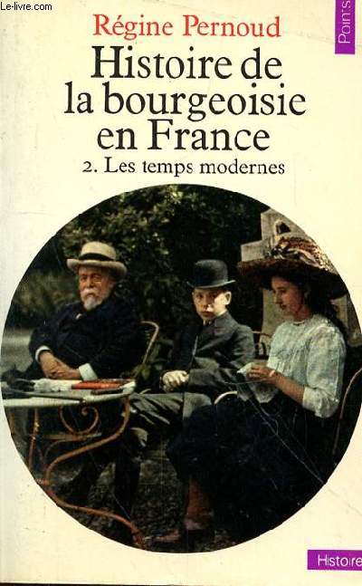 HISTOIRE DE LA BOURGEOISIE EN FRANCE 2. LES TEMPS MODERNES - Collection Points Histoire H50