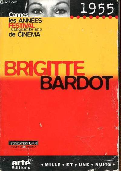 BRIGITTE BARDOT 1955 - CANNES LES ANNEES FESTIVAL CINQUANTES ANS DE CINEMA - FONDATION GAN POUR LE CINEMA