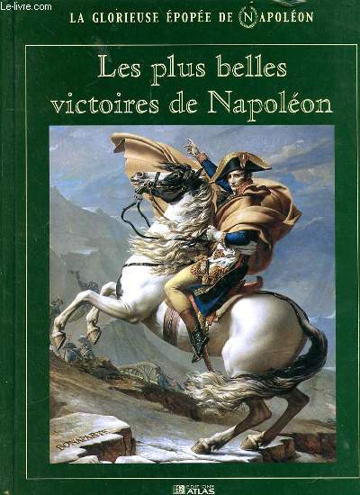 LA GLORIEUSE EPOPEE DE NAPOLEON - LES PLUS BELLES VICTOIRES DE NAPOLEON