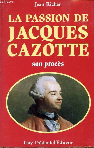 LA PASSION DE JACQUES CAZOTTE - SON PROCES