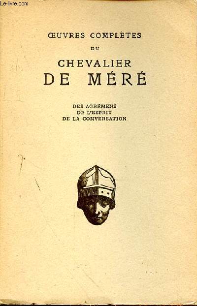 OEUVRES COMPLETES DU CHEVALIER DE MERE - DES AGREMENS DE L'ESPRIT DE LA CONVERSATION - tome 2