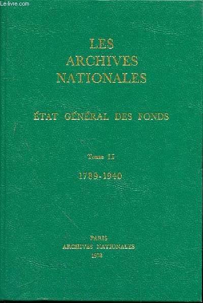 LES ARCHIVES NATIONALES - ETAT GENERAL DES FONDS - TOME II - 1789-1940