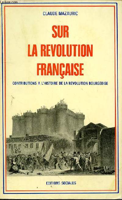 SUR LA REVOLUTION FRANCAISE - CONTRIBUTION A L'HISTOIRE DE LA REVOLUTION BOURGEOISE