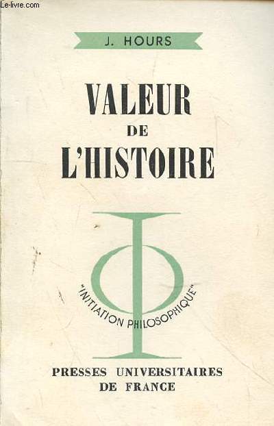 VALEUR DE L'HISTOIRE - INITIATION PHILOSOPHIQUE - COLLECTION DIRIGEE PAR J. LACROIX