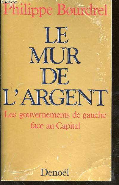 LE MUR DE L'ARGENT - LES GOUVERNEMENTS DE GAUCHE FACE AU CAPITAL