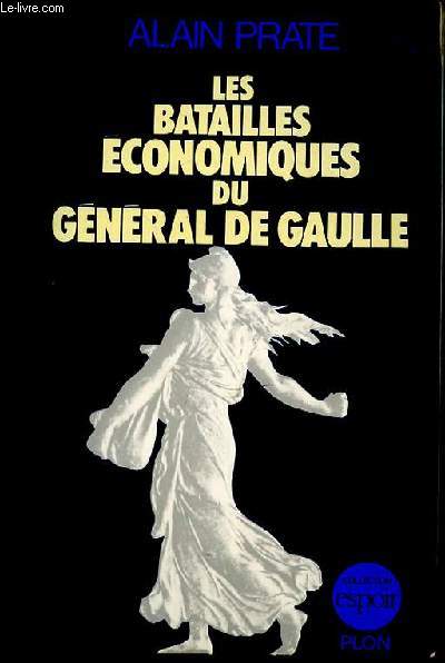 LES BATAILLES ECONOMIQUES DU GENERAL DE GAULLE