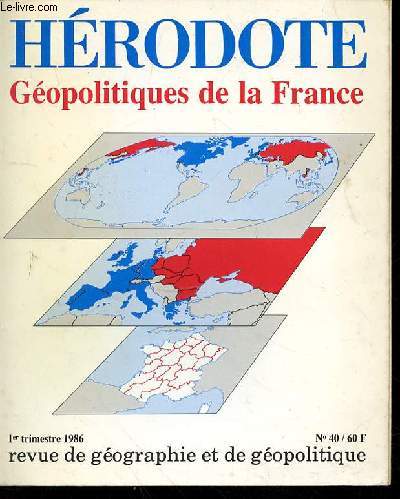 HERODOTE GEOPOLITIQUES DE LA FRANCE - 1ER TRIMESTRE 1986 - REVUE DE GEOGRAPHIE ET DE GEOPOLITIQUE - N40 - HERODOTE A DIX ANS - GEOPOLITIQUES DE LA FRANCE YVES LACOSTE - GEOPOLITIQUE DES REGIONS FRANCAISES BEATRRICE GIBLIN - L'INVENTION DES FRONTIERES