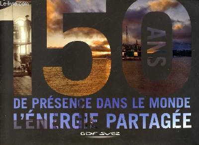 150 ANS DE PRESENCE DANS LE MONDE L'ENERGIE PARTAGEE