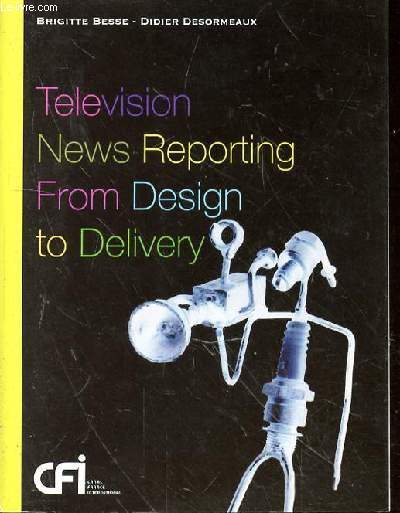 TELEVISION NEWS REPORTING FROM DESIGN TO DELIVERY