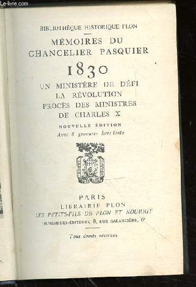 MEMOIRES DU CHANCELIER PASQUIER 1830 - UN MINISTERE DE DEFI - LA REVOLUTION - PROCES DES MINISTRES DE CHARLES X