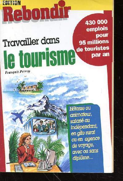TRAVAILLER DANS LE TOURISME - 430 000 EMPLOIS POUR 95 MILLIONS DE TOURISTES PAR AN