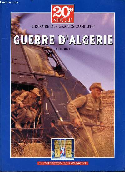 HISTOIRE DES GRANDS CONFLITS - GUERRE D'ALGERIE - VOLUME 1 - DE L'ALGERIE DE 1954 AU RECOURS AU GENERAL DE GAULLE