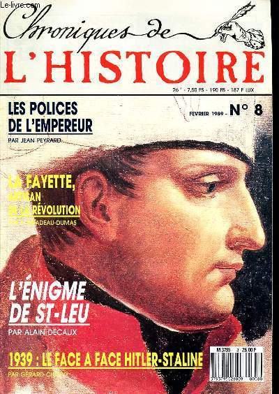 CHRONIQUE DE L'HISTOIRE N 8 - FEVRIER 1989 -LES POLICES DE L'EMPEREUR - LA JEUNE FILLE SAUVAGE - LOUIS XVI EN GUERRE - GILBERT MOTIER : MARQUIS DE LA FAYETTE - UN ROYAUME POUR UNE ALOUETTE - 1939 LA FACE A FACE HITLER-STALINE - L'ENIGME DE ST-LEU -