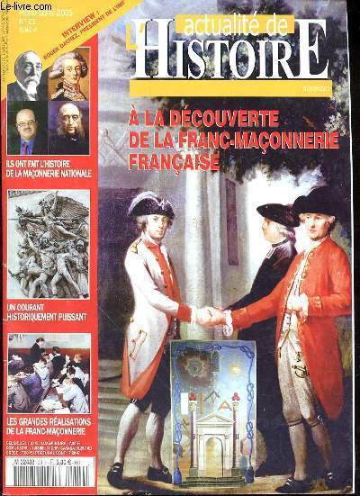 L'ACTUALITE DE L'HISTOIRE MYSTERIEUSE - HS - N26 - A LA DECOUVERTE DE LA FRANC-MACONNERIE FRANCAISE - ILS ONT FAIT L'HISTOIRE DE LA MACONNERIE NATIONALE - UN COURANT HISTORIQUEMENT PUISSANT - LES GRANDES REALISATIONS DE LA FRANC-MACONNERIE