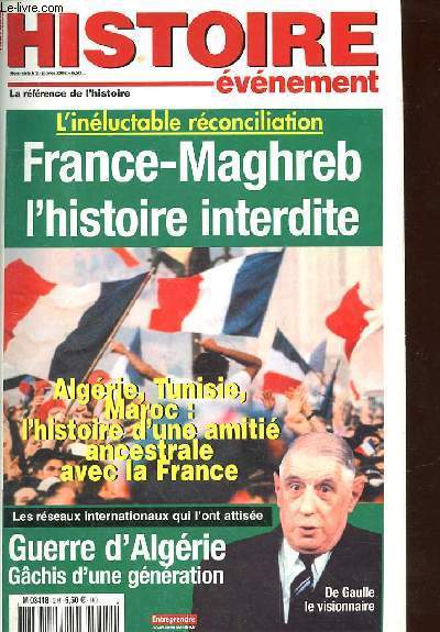HISTOIRE EVENEMENT - HORS SERIE N2 - JANVIER 2002 - L'INELUCTABLE RECONCILIATION FRANCE-MAGHREB L'HISTOIRE INTERDITE - ALGERIE - TUNISIE - MAROC - L'HISTOIRE D'UNE AMITIE ANCESTRALE AVEC LA FRANCE - LES RESEAUX INTERNATIONAUX QUI L'ONT ATTISEE.